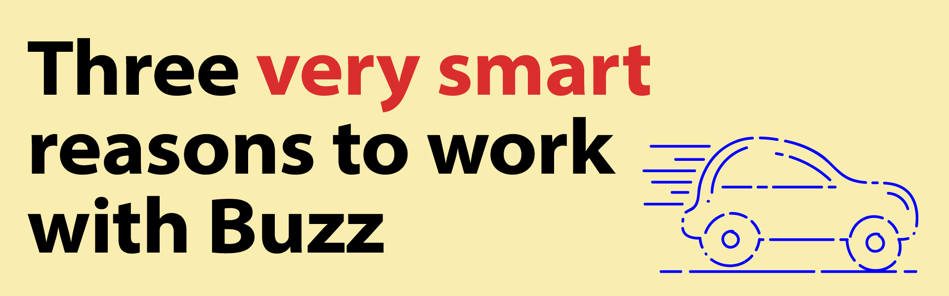 Text and a cartoon car promoting 'Three very smart reasons to move to Buzz'.  Text in black on a dark yellow background. Why move to Buzz – what are the 'three very good reasons to move to Buzz, now'? Here's why – Buzz Associates is a B2B marketing services company. We manage B2B marketing – we are here to help you. Based near Cambridge, Buzz Associates has outstanding skills in marketing services and can create new marketing material – tailored to your needs – to help you to lift your sales: call us on 07840 538814. Artwork by Peter Mann of Buzz Associates.